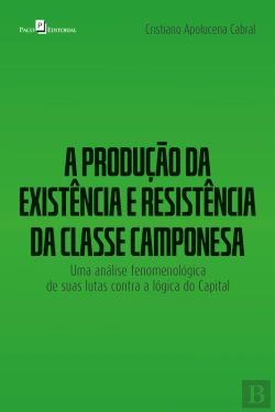 Bertrand.pt - A Produção Da Existência E Resistência Da Classe Camponesa