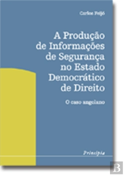 Bertrand.pt - A Produção de Informações de Segurança no Estado Democrático de Direito