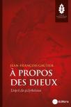 À Propos Des Dieux : L'Esprit Des Polythéismes