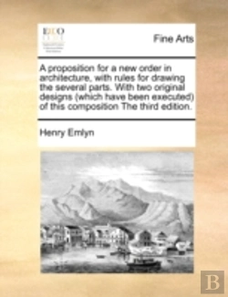 Bertrand.pt - A Proposition For A New Order In Architecture, With Rules For Drawing The Several Parts. With Two Original Designs (Which Have Been Executed) Of This