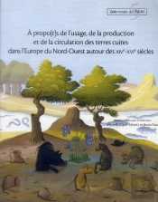 A Propo[T]S De L'Usage, De La Production Et De La Circulation Des Terres Cuites Dans L'Europe Du Nord-Ouest (Xive-Xvie Siècle)