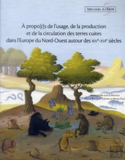 Bertrand.pt - A Propo[T]S De L'Usage, De La Production Et De La Circulation Des Terres Cuites Dans L'Europe Du Nord-Ouest (Xive-Xvie Siècle)
