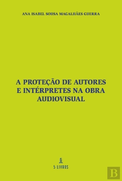 Bertrand.pt - A Proteção de Autores e Intérpretes na Obra Audiovisual