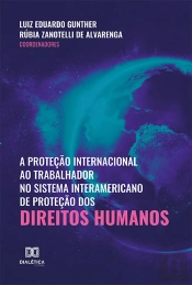A Proteção Internacional Ao Trabalhador No Sistema Interamericano De Proteção Dos Direitos Humanos