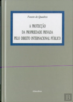 Bertrand.pt - A Protecção da Propriedade Privada Pelo Direito Internacional Público