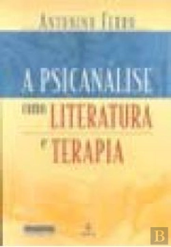 Bertrand.pt - A Psicanálise Como Literatura e Terapia