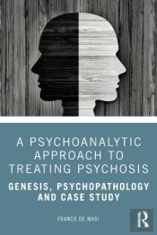 A Psychoanalytic Approach To Treating Psychosis