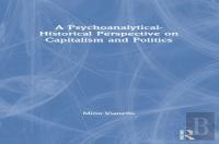 A Psychoanalytical-Historical Perspective On Capitalism And Politics