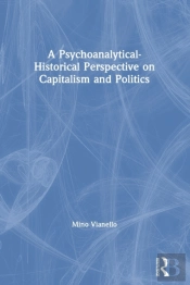 A Psychoanalytical-Historical Perspective On Capitalism And Politics