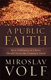 A Public Faith Â€“ How Followers Of Christ Should Serve The Common Good