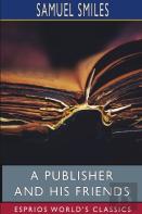 A Publisher And His Friends (Esprios Classics)