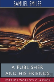 A Publisher And His Friends (Esprios Classics)
