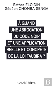 À Quand Une Abrogation Du Code Noir Et Une Application Réelle Et Concrète De La Loi Taubira ?