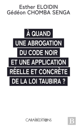 Bertrand.pt - À Quand Une Abrogation Du Code Noir Et Une Application Réelle Et Concrète De La Loi Taubira ?