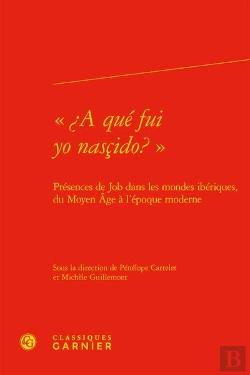 Bertrand.pt - A Que Fui Yo Nascido?  - Presences De Job Dans Les Mondes Iberiques, Du Moyen - Presences De Job Da