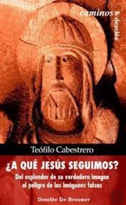 Bertrand.pt - ¿A Qué Jesús Seguimos? Del Esplendor De Su Verdadero Rostro Al Peligro De Las Falsas Imágenes