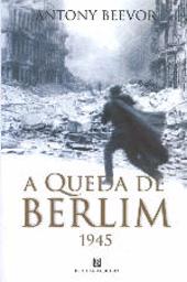 A Queda de Berlim 1945