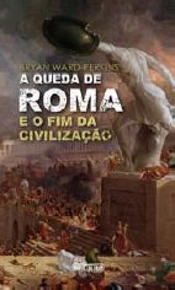 A Queda de Roma e o Fim da Civilização