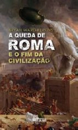 Bertrand.pt - A Queda de Roma e o Fim da Civilização
