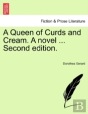 A Queen Of Curds And Cream. A Novel ...