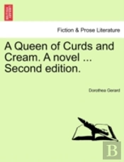 A Queen Of Curds And Cream. A Novel ... Second Edition.