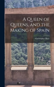 A Queen Of Queens, And The Making Of Spain