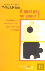 A Quel Psy Se Vouer ? - Psychanalyses, Psychotherapies : Les Principales Approches