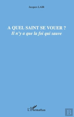 Bertrand.pt - À Quel Saint Se Vouer ? Il N'Y A Que La Foi Qui Sauve