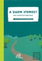 A Quem Iremos? - Uma História de Libertação
