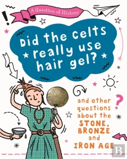 Bertrand.pt - A Question Of History: Did The Celts Use Hair Gel? And Other Questions About The Stone, Bronze And Iron Ages