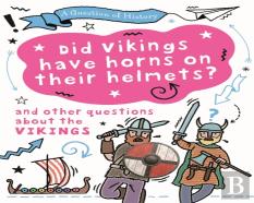 A Question Of History: Did Vikings Wear Horns On Their Helmets? And Other Questions About The Vikings