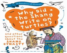 A Question Of History: Why Did The Shang Write On Turtles? And Other Questions About The Shang Dynasty
