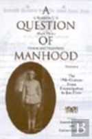 A Question Of Manhood, Volume 1
