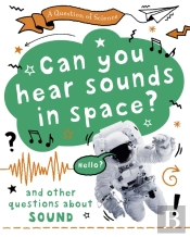 A Question Of Science: Can You Hear Sounds In Space? And Other Questions About Sound