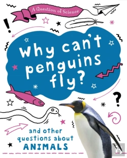 Bertrand.pt - A Question Of Science: Why Can'T Penguins Fly? And Other Questions About Animals