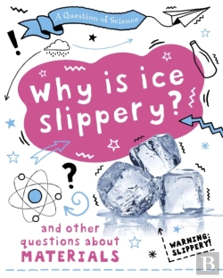 Bertrand.pt - A Question Of Science: Why Is Ice Slippery? And Other Questions About Materials
