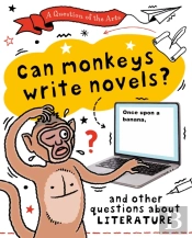 A Question Of The Arts: Can Monkeys Write Novels? (And Other Questions About Literature)