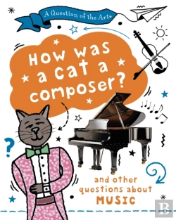 Bertrand.pt - A Question Of The Arts: How Was A Cat A Composer? (And Other Questions About Music)