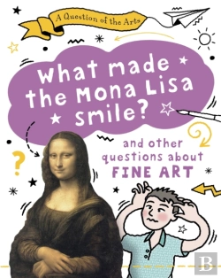 Bertrand.pt - A Question Of The Arts: What Made The Mona Lisa Smile (And Other Questions About Fine Arts)