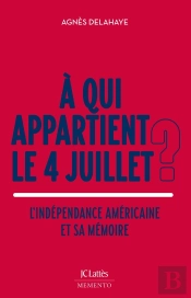 À Qui Appartient Le 4 Juillet ? L'Indépendance Américaine Et Sa Mémoire