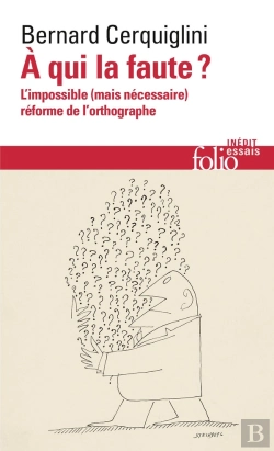 Bertrand.pt - À Qui La Faute ? : L'Impossible (Mais Nécessaire) Réforme De L'Orthographe
