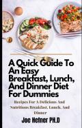A Quick Guide To An Easy Breakfast, Lunch, And Dinner Diet For Dummies