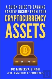 A Quick Guide To Earning Passive Income From Your Cryptocurrency Assets