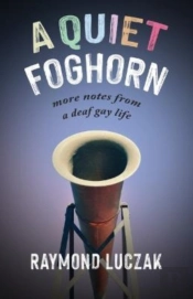 A Quiet Foghorn Â€“ More Notes From A Deaf Gay Life