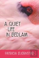 A Quiet Life In Bedlam
