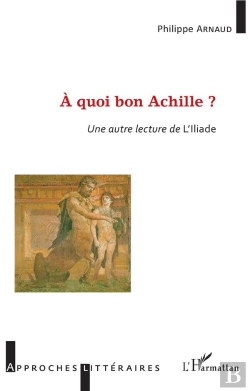 Bertrand.pt - A Quoi Bon Achille ? - Une Autre Lecture De L'Illiade