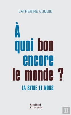 Bertrand.pt - À Quoi Bon Encore Le Monde ?  La Syrie Et Nous