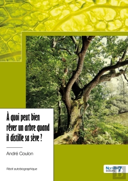 Bertrand.pt - À Quoi Peut Bien Rêver Un Arbre Quand Il Distille Sa Sève ?