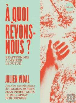 Bertrand.pt - A Quoi Revons-Nous ? Réapprendre À Désirer Le Futur