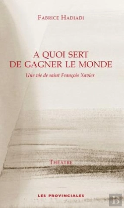Bertrand.pt - À Quoi Sert De Gagner Le Monde ; Une Vie De Saint François Xavier